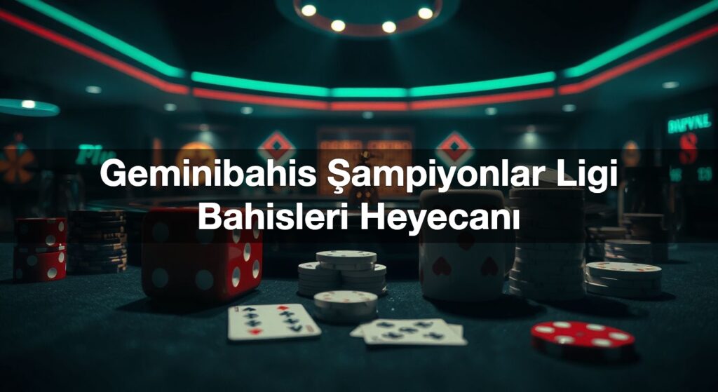 geminibahis ampiyonlar ligi bahisleri heyecan 1792156174983