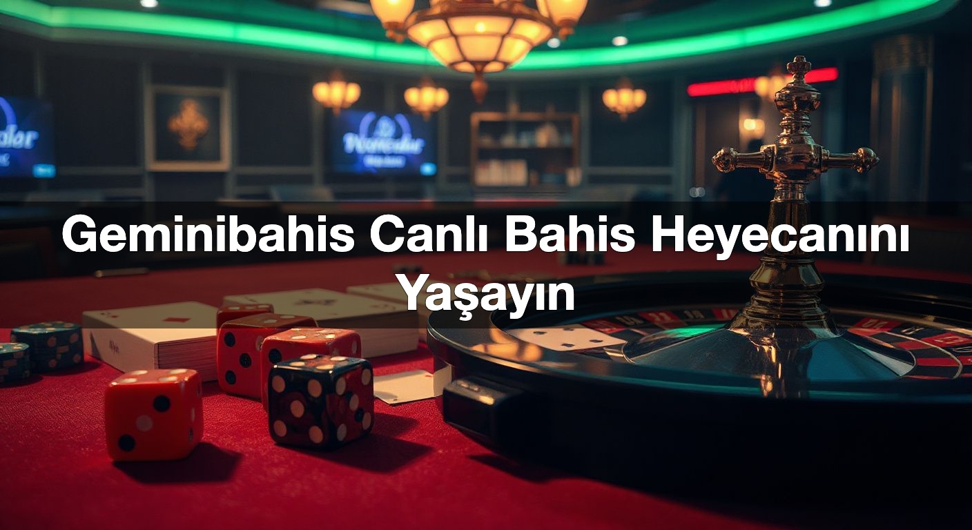 Geminibahis Canlı Bahis Heyecanını Yaşayın