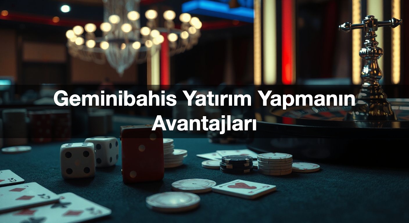 Geminibahis Yatırım Yapmanın Avantajları